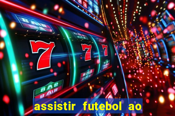 assistir futebol ao vivo multi multicanal